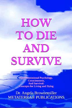 Ask Dr. Angela, Dr. Angela, Angela Brownemiller, Browne-Miller, spiritual, psychology, death, dimensions, ascension, transcendence, survival, recovery, addiction, personal change